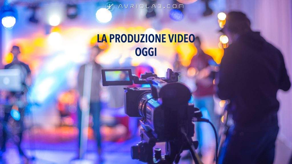 La produzione video oggi