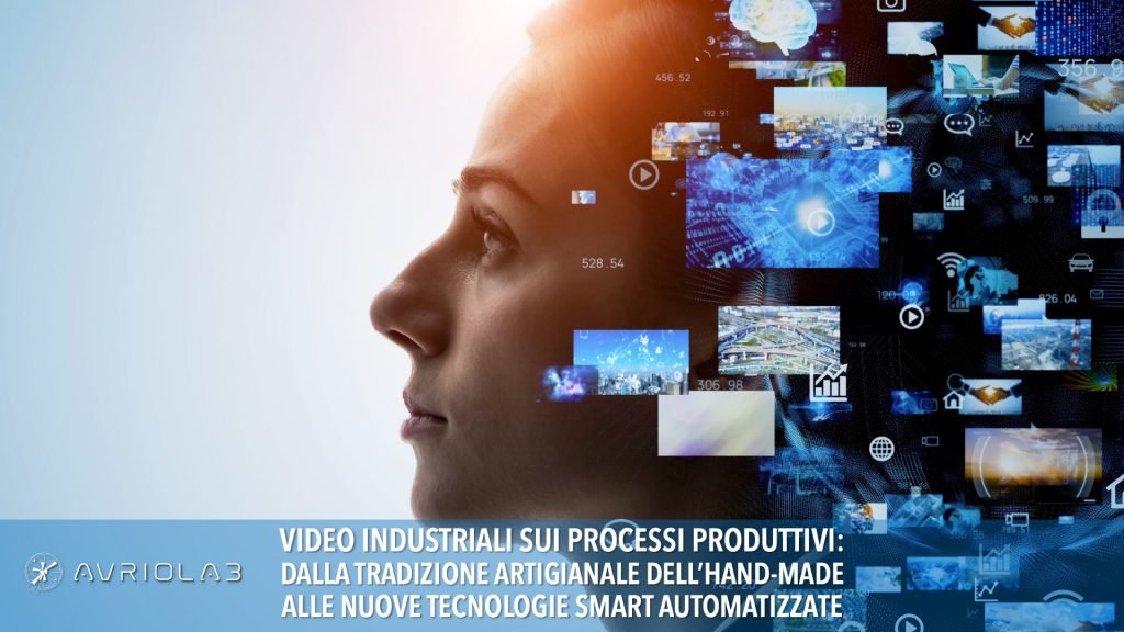 DALLA TRADIZIONE ARTIGIANALE DELL’HAND-MADE ALLE NUOVE TECNOLOGIE SMART AUTOMATIZZATE: i VIDEO INDUSTRIALI SUI PROCESSI PRODUTTIVI.